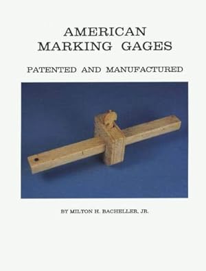 Image du vendeur pour American Marking Gages: Patented and Manufactured by Bacheller, Milton H., Jr. [Hardcover ] mis en vente par booksXpress