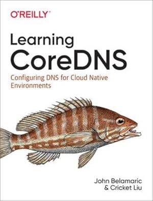 Seller image for Learning CoreDNS: Configuring DNS for Cloud Native Environments [Soft Cover ] for sale by booksXpress