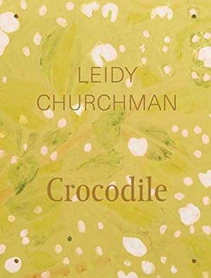 Seller image for Leidy Churchman: Crocodile by Schroeder, Barbara, Cornell, Lauren, Katrib, Ruba, Zeqo, Arnisa, Kitnik, Alex [Hardcover ] for sale by booksXpress