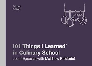 Bild des Verkufers fr 101 Things I Learned® in Culinary School (Second Edition) by Eguaras, Louis, Frederick, Matthew [Hardcover ] zum Verkauf von booksXpress
