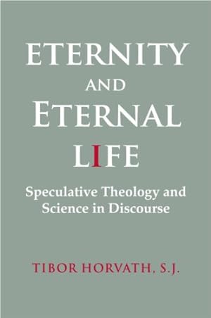 Seller image for Eternity and Eternal Life: Speculative Theology and Science in Discourse [Soft Cover ] for sale by booksXpress