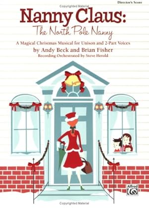 Bild des Verkufers fr Nanny Claus -- The North Pole Nanny: A Magical Christmas Musical for Unison and 2-Part Voices (Director's Score) [Soft Cover ] zum Verkauf von booksXpress