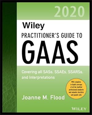 Seller image for Wiley Practitioner's Guide to GAAS 2020: Covering all SASs, SSAEs, SSARSs, and Interpretations (Wiley Regulatory Reporting) by Flood, Joanne M. [Paperback ] for sale by booksXpress