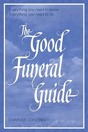 Seller image for The Good Funeral Guide: Everything you need to know -- Everything you need to do by Cowling, Charles [Paperback ] for sale by booksXpress