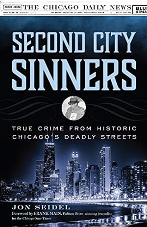 Seller image for Second City Sinners: True Crime from Historic Chicagoâ  s Deadly Streets by Seidel, Jon [Hardcover ] for sale by booksXpress