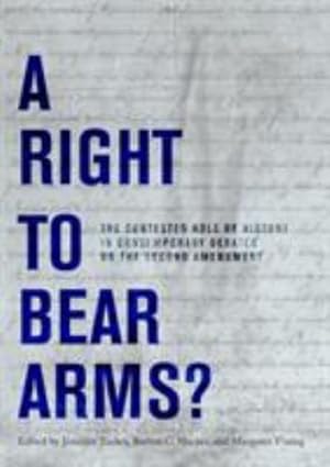 Bild des Verkufers fr A Right to Bear Arms?: The Contested Role of History in Contemporary Debates on the Second Amendment [Hardcover ] zum Verkauf von booksXpress