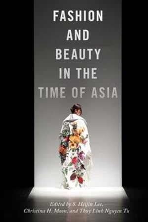 Bild des Verkufers fr Fashion and Beauty in the Time of Asia (NYU Series in Social and Cultural Analysis) [Hardcover ] zum Verkauf von booksXpress