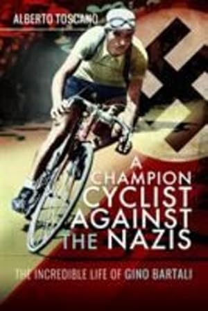 Seller image for A Champion Cyclist Against the Nazis: The Incredible Life of Gino Bartali by Toscano, Alberto [Hardcover ] for sale by booksXpress