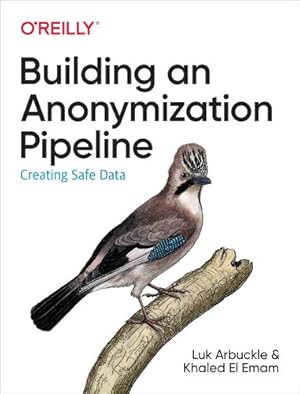 Seller image for Building an Anonymization Pipeline: Creating Safe Data by Arbuckle, Luk, Emam, Khaled El [Paperback ] for sale by booksXpress