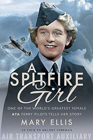 Seller image for A Spitfire Girl: One of the World's Greatest Female ATA Ferry Pilots Tells Her Story by Foreman, Melody, Ellis, Mary [Paperback ] for sale by booksXpress