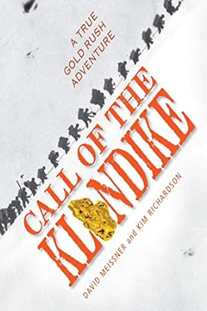 Immagine del venditore per Call of the Klondike: A True Gold Rush Adventure by Meissner, David, Richardson, Kim [Paperback ] venduto da booksXpress