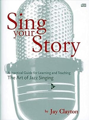 Seller image for Sing Your Story: A Practical Guide for Learning and Teaching the Art of Jazz Singing, Book & CD (Advance Music) by Clayton, Jay [Paperback ] for sale by booksXpress