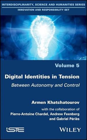 Seller image for Digital Identities in Tension: Between Autonomy and Control by Khatchatourov, Armen, Chardel, Pierre-Antoine, Peries, Gabriel, Feenberg, Andrew [Hardcover ] for sale by booksXpress