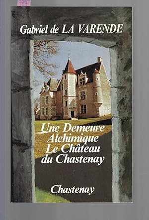 UNE DEMEURE ALCHIMIQUE : LE CHÂTEAU DU CHASTENAY.