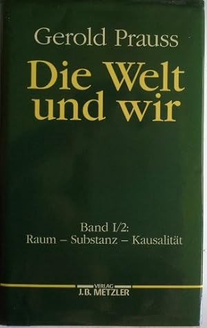 Seller image for Prauss, Gerold: Die Welt und wir; Teil: Bd. 1. Teil 2., Raum - Substanz - Kausalitt for sale by Herr Klaus Dieter Boettcher