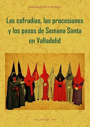 LAS COFRADIAS, PROCESIONES Y PASOS DE LA SEMANA SANTA DE VALLADOLID