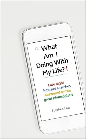 Seller image for What Am I Doing with My Life?: And other late night internet searches answered by the greatest philosophers by Law, Stephen [Hardcover ] for sale by booksXpress