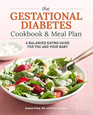 Imagen del vendedor de The Gestational Diabetes Cookbook & Meal Plan: A Balanced Eating Guide for You and Your Baby by Houston, Traci, Foley RD, Joanna [Paperback ] a la venta por booksXpress