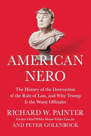 Bild des Verkufers fr American Nero: The History of the Destruction of the Rule of Law, and Why Trump Is the Worst Offender by Painter, Richard, Golenbock, Peter [Hardcover ] zum Verkauf von booksXpress