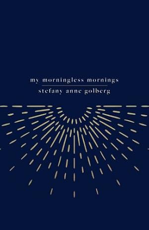 Image du vendeur pour My Morningless Mornings by Golberg, Stefany Anne [Hardcover ] mis en vente par booksXpress