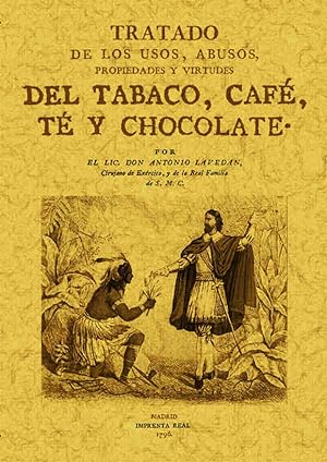 TRATADO DE LOS USOS, ABUSOS, PROPIEDADES Y VIRTUDES DEL TABACO, CAFÉ, TE Y CHOCOLATE