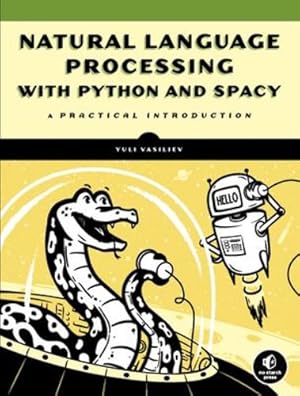 Imagen del vendedor de Natural Language Processing with Python and spaCy: A Practical Introduction by Vasiliev, Yuli [Paperback ] a la venta por booksXpress