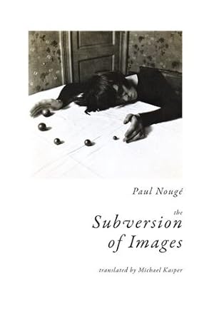 Immagine del venditore per The Subversion of Images: Notes Illustrated with Nineteen Photographs by the Author by Noug ©, Paul, Canonne, Xavier [Paperback ] venduto da booksXpress