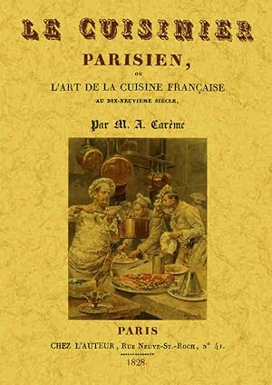 Seller image for LE CUISINIER PARISIEN, OU L'ART DE LA CUISINE FRANAISE AU DIX-NEUVIME SICLE for sale by Librera Maxtor