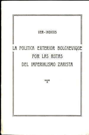 Seller image for LA POLTICA EXTERIOR BOLCHEVIQUE POR LAS RUTAS DEL IMPERIALISMO ZARISTA for sale by Librera Maxtor