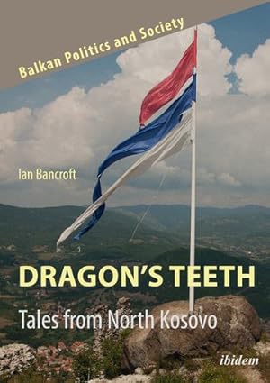 Seller image for Dragonâ  s Teeth: Tales from North Kosovo (Balkan Politics and Society) by Bancroft, Ian [Paperback ] for sale by booksXpress