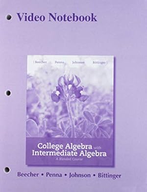 Seller image for Video Notebook for College Algebra with Intermediate Algebra: A Blended Course, Plus MyLab Math -- Access Card Package by Beecher, Judith A., Penna, Judith A., Johnson, Barbara L., Bittinger, Marvin L. [Misc. Supplies ] for sale by booksXpress