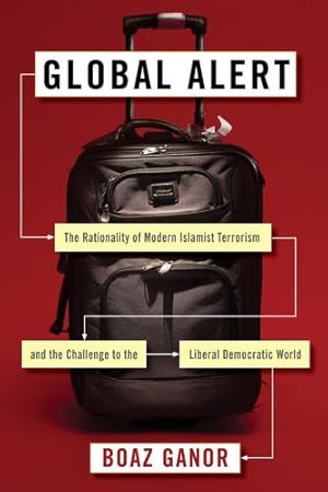 Bild des Verkufers fr Global Alert: The Rationality of Modern Islamist Terrorism and the Challenge to the Liberal Democratic World (Columbia Studies in Terrorism and Irregular Warfare) by Ganor, Boaz [Paperback ] zum Verkauf von booksXpress