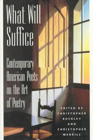 Seller image for What Will Suffice : Contemporary American Poets on the Art of Poetry for sale by GreatBookPricesUK