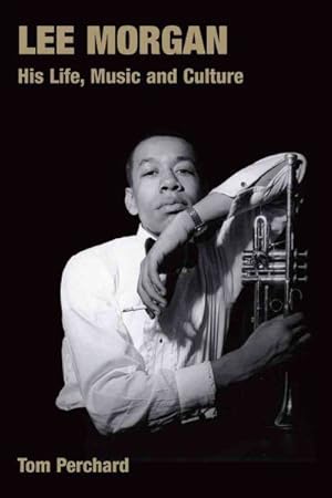 Seller image for Lee Morgan : His Life, Music and Culture for sale by GreatBookPricesUK