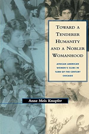 Seller image for Toward a Tenderer Humanity and a Nobler Womanhood: African American Women's Clubs in Turn-Of-The-Century Chicago [Hardcover ] for sale by booksXpress