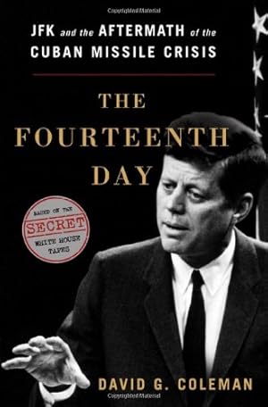 Bild des Verkufers fr The Fourteenth Day: JFK and the Aftermath of the Cuban Missile Crisis: The Secret White House Tapes by Coleman, David [Hardcover ] zum Verkauf von booksXpress