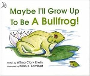 Immagine del venditore per Maybe I'll Grow Up to Be a Bullfrog! by Erwin, Wilma Clark [Paperback ] venduto da booksXpress