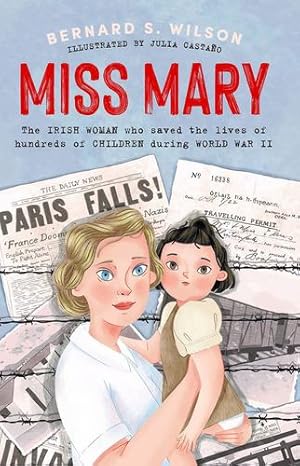 Seller image for Miss Mary: The Irish woman who saved the lives of hundreds of children during World War II by Wilson, Bernard S. [Paperback ] for sale by booksXpress