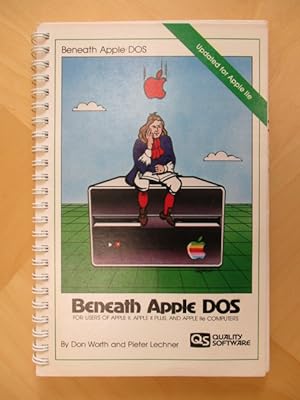 Beneath Apple DOS For users of Apple II, Apple II Plus, and Apple IIe computers