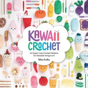 Seller image for Kawaii Crochet: 40 Supercute Crochet Patterns for Adorable Amigurumi by Bradley, Melissa [Paperback ] for sale by booksXpress