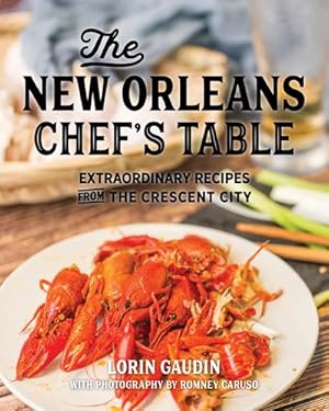 Seller image for The New New Orleans Chef's Table: Extraordinary Recipes From The French Quarter To The Garden District by Gaudin, Lorin [Hardcover ] for sale by booksXpress