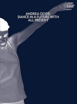 Immagine del venditore per Andrea Geyer: Dance in a Future with All Present by Lepecki, Andr©, Campbell, Andrianna, Yoon, Soyoung, Lax, Thomas [Paperback ] venduto da booksXpress