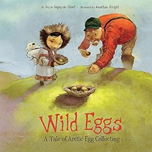Bild des Verkufers fr Wild Eggs: A Tale of Arctic Egg Collecting by Napayok-Short, Suzie [Paperback ] zum Verkauf von booksXpress