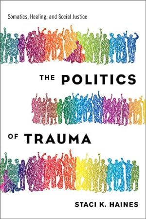 Bild des Verkufers fr The Politics of Trauma: Somatics, Healing, and Social Justice by Haines, Staci [Paperback ] zum Verkauf von booksXpress