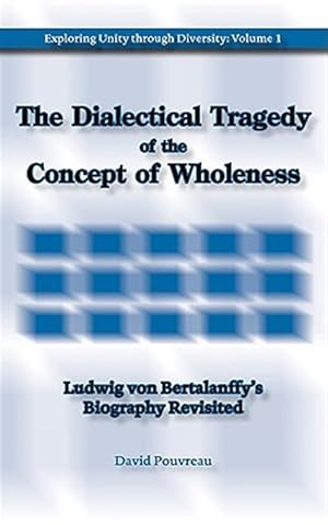 Seller image for Dialectical Tragedy of the Concept of Wholeness : Ludwig Von Bertalanffy's Biography Revisited for sale by GreatBookPrices