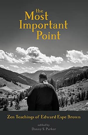 Imagen del vendedor de The Most Important Point: Zen Teachings of Edward Espe Brown by Brown, Edward, Parker, Danny [Paperback ] a la venta por booksXpress