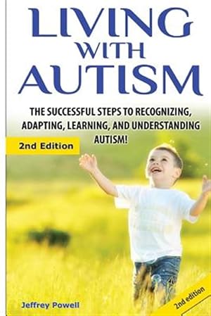 Bild des Verkufers fr Living with Autism: The Successful Steps to Recognizing, Adapting, Learning, and Understanding Autism zum Verkauf von GreatBookPricesUK