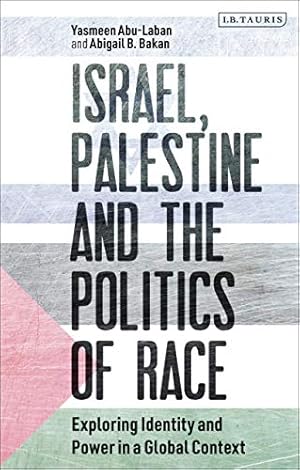 Immagine del venditore per Israel, Palestine and the Politics of Race: Exploring Identity and Power in a Global Context (Library of Modern Middle East Studies) by Abu-Laban, Yasmeen, Bakan, Abigail B. [Paperback ] venduto da booksXpress