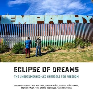 Imagen del vendedor de Eclipse of Dreams: The Undocumented-Led Struggle for Freedom by Saavedra, Marco, Mu ±oz, Claudia, Nu ±ez-Janes, Mariela, Pavey, Stephen, Rodriguez, Fidel Castro, Martinez, Pedro Santiago [Paperback ] a la venta por booksXpress