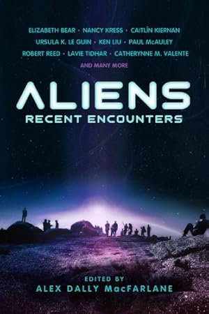 Seller image for Aliens: Recent Encounters by Bear, Elizabeth, Kress, Nancy, Kiernan, Caitlin, Le Guin, Ursula K, Reed, Robert, Tidhar, Lavie, Valente, Catherynne M., McAuley, Paul [Paperback ] for sale by booksXpress